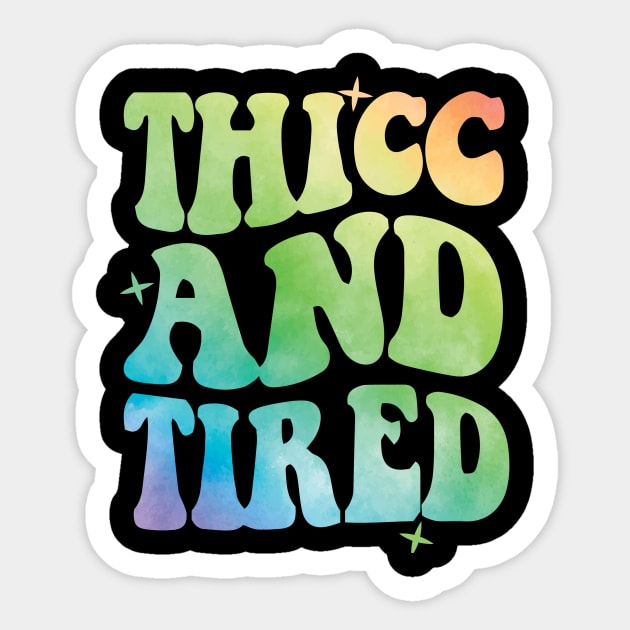 Thicc And Tired Sticker by Teewyld